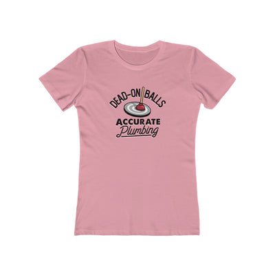 Dead-On Balls Accurate Plumbing Women's Boyfriend Tee