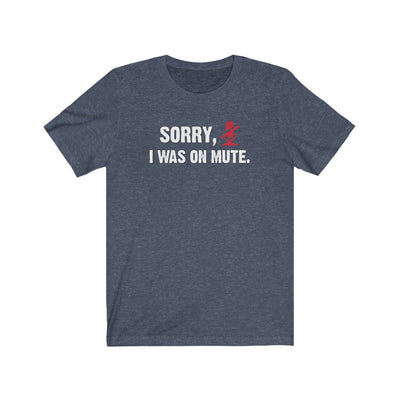 Sorry, I Was On Mute Men's/Unisex Super Soft Tee
