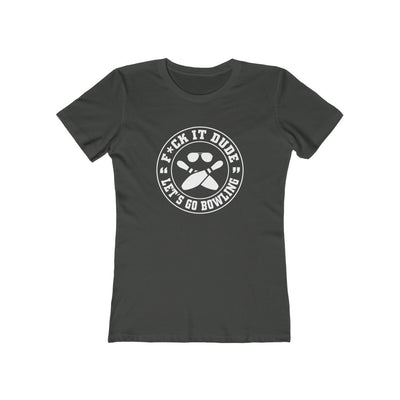 Fuck It Dude, Let's Go Bowling Stamp Women's Boyfriend Tee