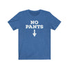 No Pants Men's/Unisex Super Soft Tee