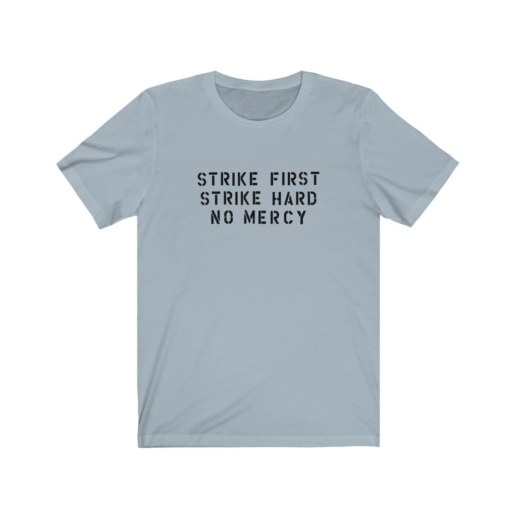 Strike First, Strike Hard, No Mercy Men's/Unisex Super Soft Tee