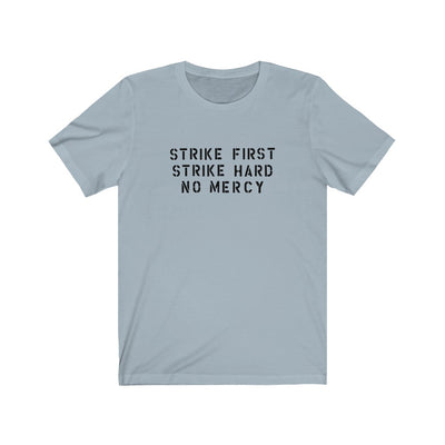 Strike First, Strike Hard, No Mercy Men's/Unisex Super Soft Tee