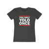 YOLO ONCE Women's Boyfriend Tee