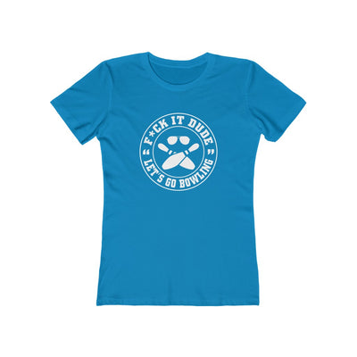 Fuck It Dude, Let's Go Bowling Stamp Women's Boyfriend Tee