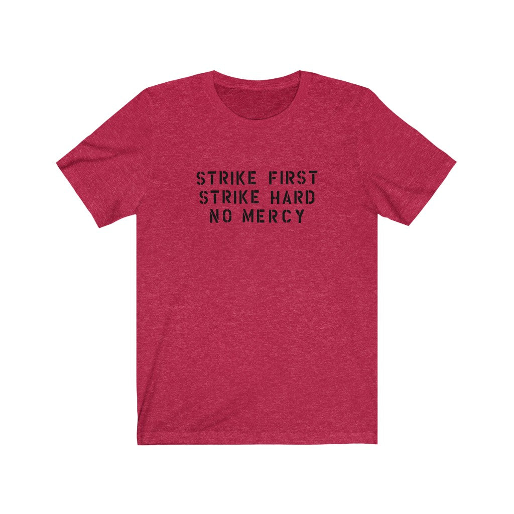 Strike First, Strike Hard, No Mercy Men's/Unisex Super Soft Tee