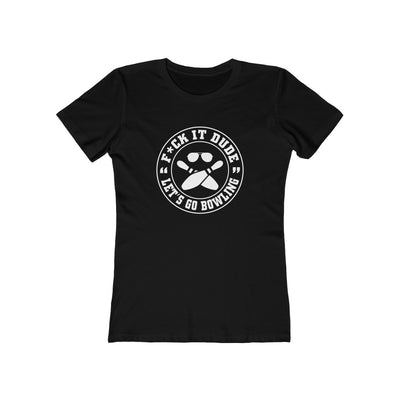 Fuck It Dude, Let's Go Bowling Stamp Women's Boyfriend Tee