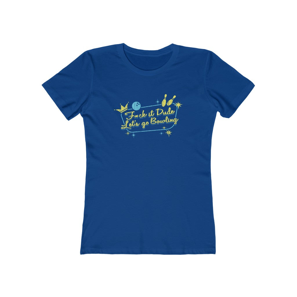 Fuck It Dude, Let's Go Bowling Women's Boyfriend Tee