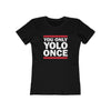 YOLO ONCE Women's Boyfriend Tee