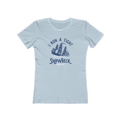 I Run A Tight Shipwreck Women's Boyfriend Tee