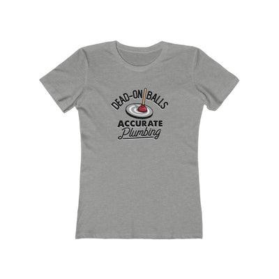 Dead-On Balls Accurate Plumbing Women's Boyfriend Tee