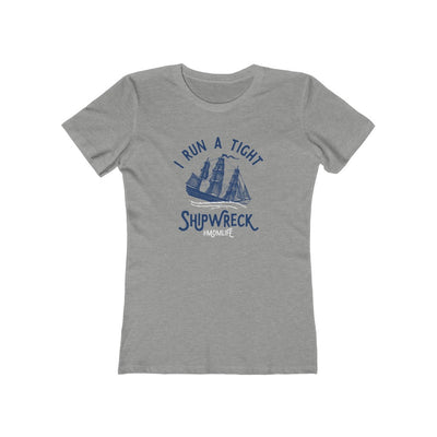 I Run A Tight Shipwreck Women's Boyfriend Tee