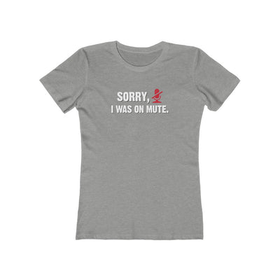 Sorry, I Was On Mute Women's Boyfriend Tee